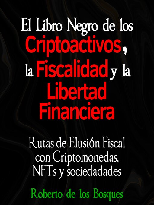 Title details for El libro negro de los CRIPTOACTIVOS, la FISCALIDAD y la LIBERTAD FINANCIERA by Roberto de los Bosques - Available